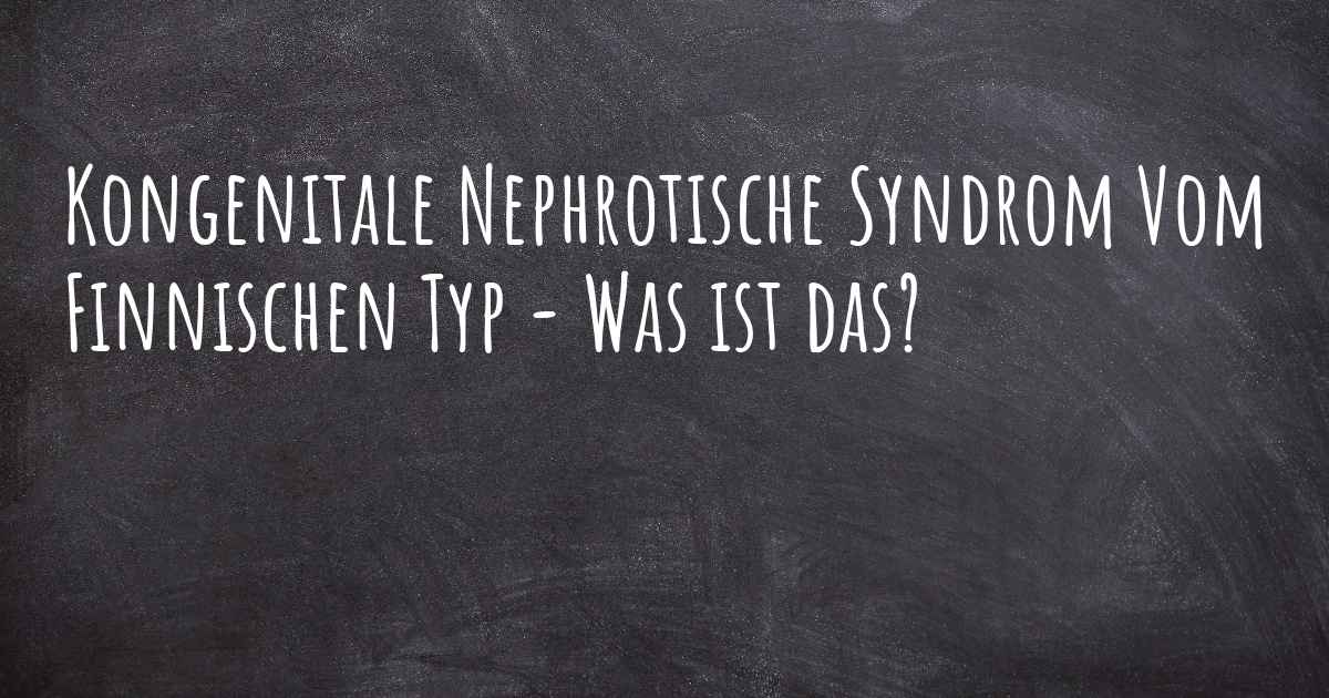 Kongenitale Nephrotische Syndrom Vom Finnischen Typ Was Ist Das