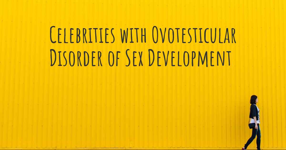 Celebrities With Ovotesticular Disorder Of Sex Development