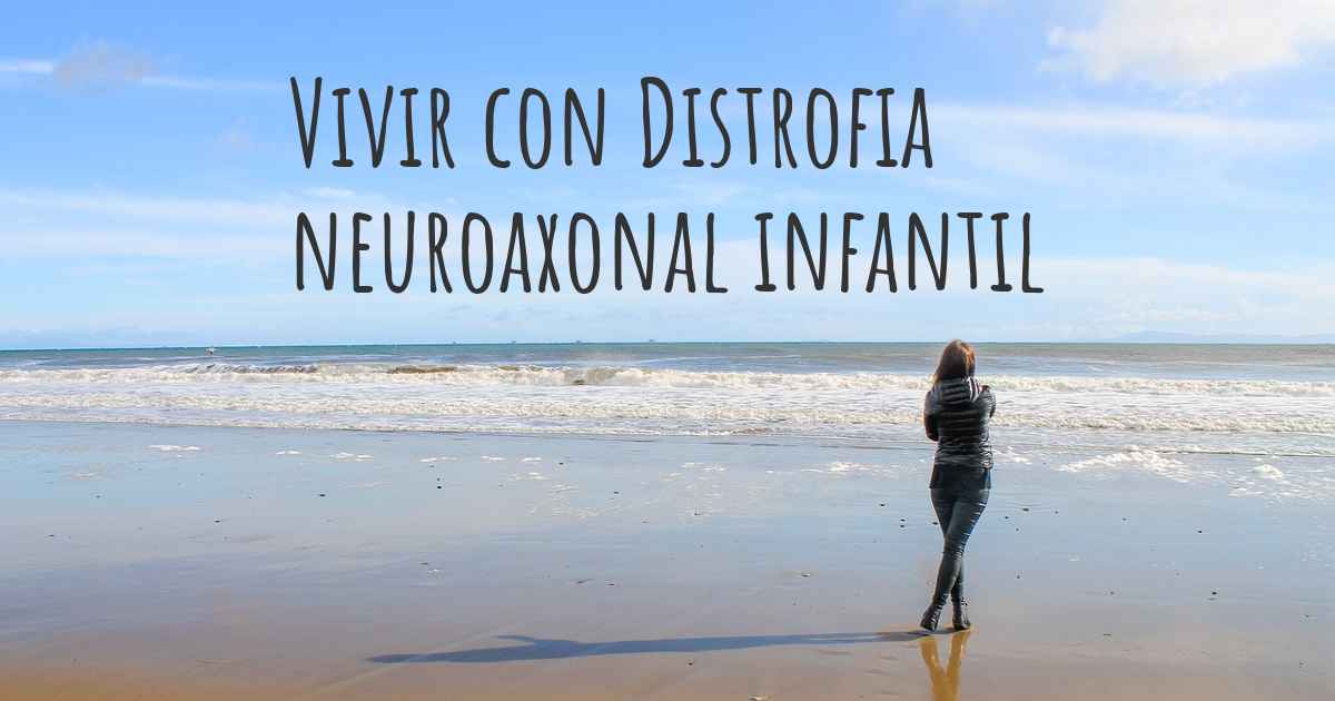 Cómo vivir con Distrofia neuroaxonal infantil Se puede ser feliz con