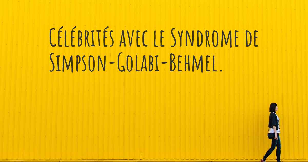 C L Brit S Avec Le Syndrome De Simpson Golabi Behmel Quelles