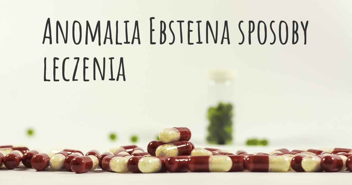 Anomalia Ebsteina Jakie S Najlepsze Sposoby Leczenia