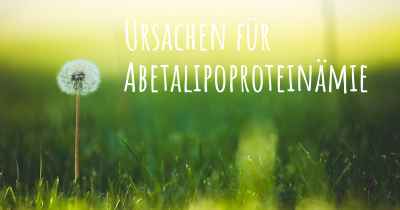 Ursachen für Abetalipoproteinämie