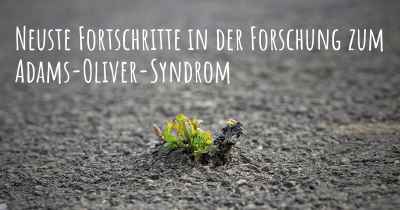 Neuste Fortschritte in der Forschung zum Adams-Oliver-Syndrom