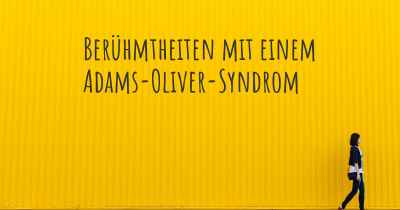 Berühmtheiten mit einem Adams-Oliver-Syndrom