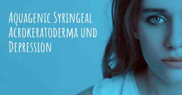 Aquagenic Syringeal Acrokeratoderma und Depression
