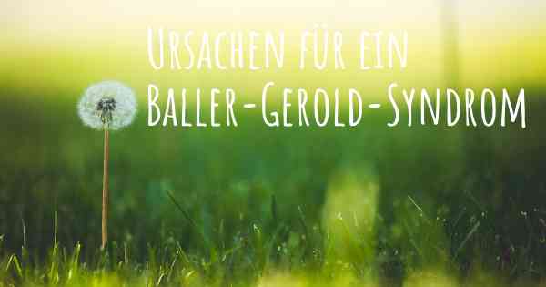 Ursachen für ein Baller-Gerold-Syndrom