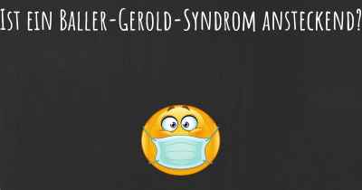 Ist ein Baller-Gerold-Syndrom ansteckend?
