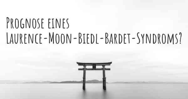 Prognose eines Laurence-Moon-Biedl-Bardet-Syndroms?