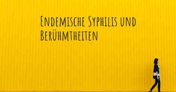 Endemische Syphilis und Berühmtheiten