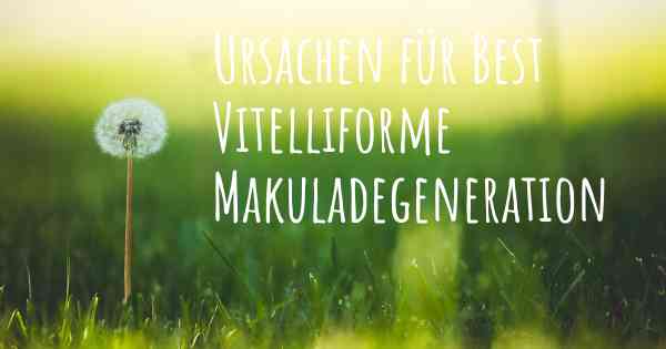 Ursachen für Best Vitelliforme Makuladegeneration