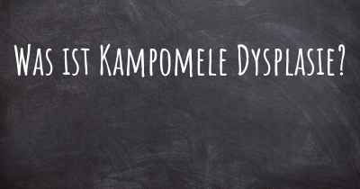 Was ist Kampomele Dysplasie?