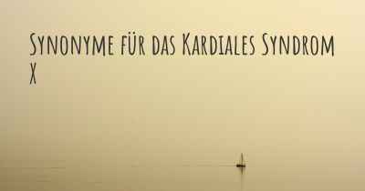 Synonyme für das Kardiales Syndrom X