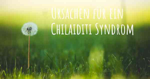 Ursachen für ein Chilaiditi Syndrom