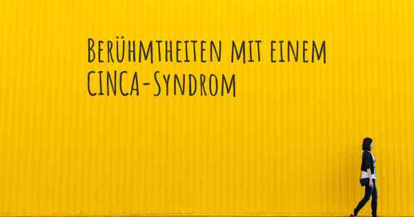 Berühmtheiten mit einem CINCA-Syndrom