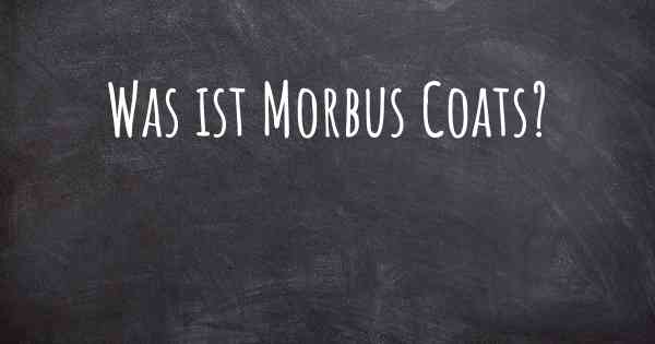 Was ist Morbus Coats?