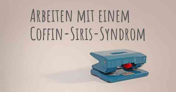 Arbeiten mit einem Coffin-Siris-Syndrom