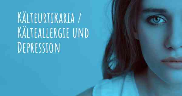 Kälteurtikaria / Kälteallergie und Depression