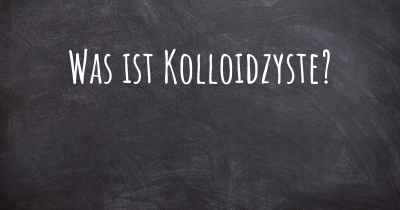 Was ist Kolloidzyste?