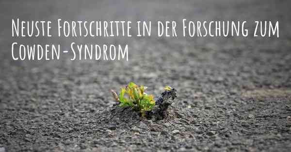 Neuste Fortschritte in der Forschung zum Cowden-Syndrom