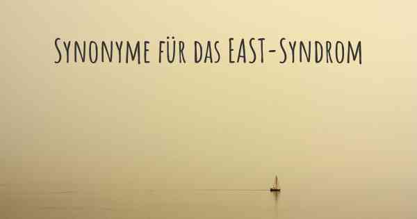 Synonyme für das EAST-Syndrom