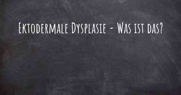 Ektodermale Dysplasie - Was ist das?