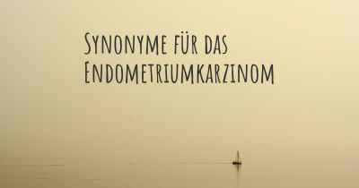 Synonyme für das Endometriumkarzinom