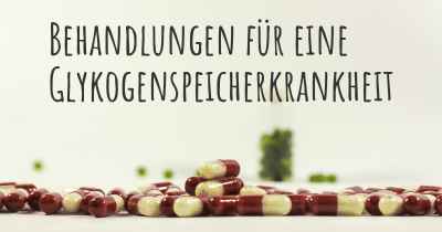 Behandlungen für eine Glykogenspeicherkrankheit