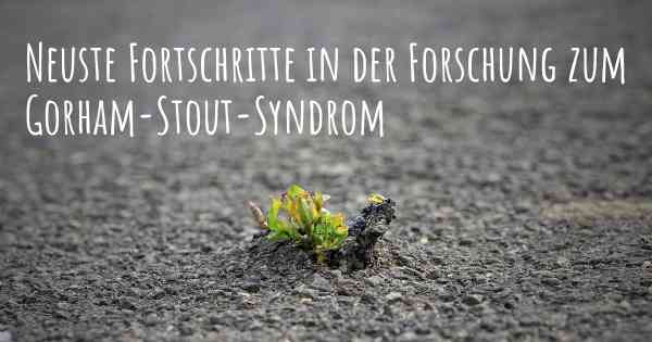 Neuste Fortschritte in der Forschung zum Gorham-Stout-Syndrom