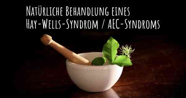 Natürliche Behandlung eines Hay-Wells-Syndrom / AEC-Syndroms