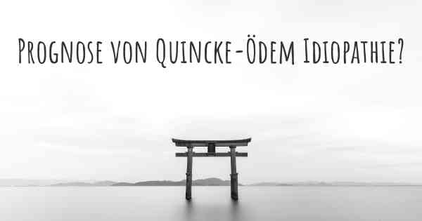 Prognose von Quincke-Ödem Idiopathie?