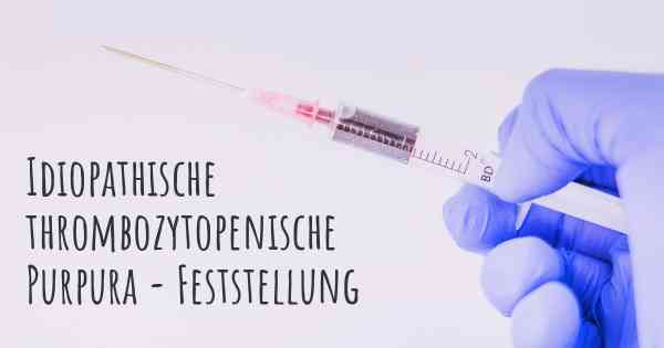 Idiopathische thrombozytopenische Purpura - Feststellung