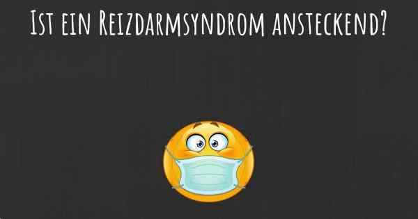 Ist ein Reizdarmsyndrom ansteckend?