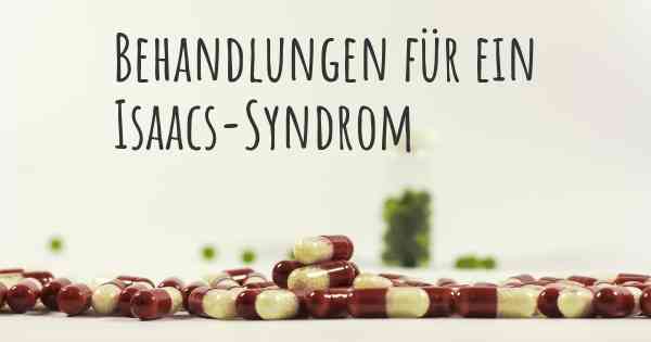 Behandlungen für ein Isaacs-Syndrom