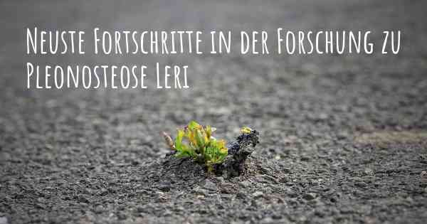 Neuste Fortschritte in der Forschung zu Pleonosteose Leri