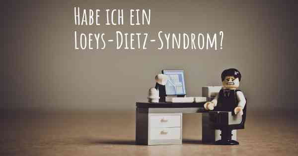 Habe ich ein Loeys-Dietz-Syndrom?