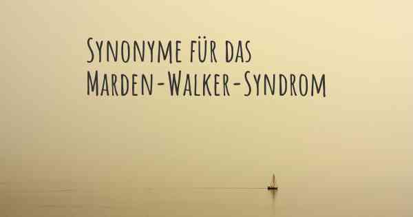 Synonyme für das Marden-Walker-Syndrom