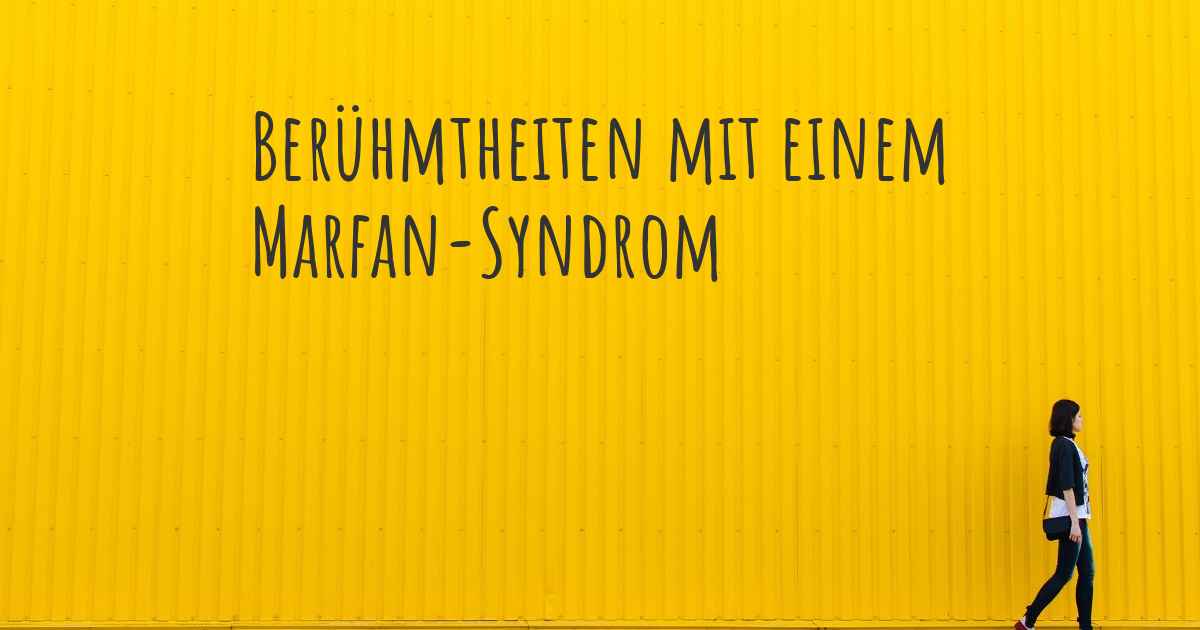 Beruhmtheiten Mit Einem Marfan Syndrom Welche Bekannten Personen Haben Ein Marfan Syndrom