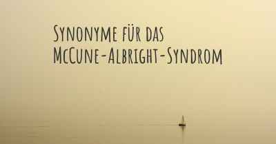 Synonyme für das McCune-Albright-Syndrom