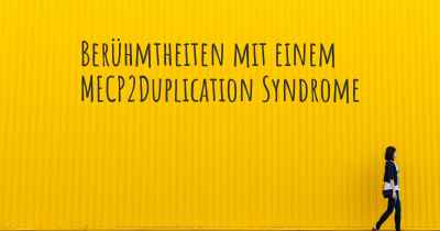 Berühmtheiten mit einem MECP2Duplication Syndrome