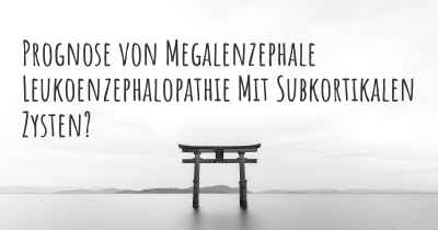 Prognose von Megalenzephale Leukoenzephalopathie Mit Subkortikalen Zysten?