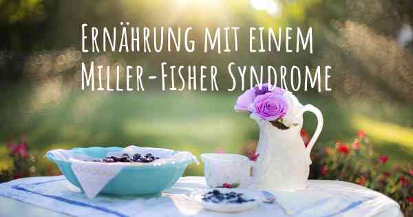 Ernährung mit einem Miller-Fisher Syndrome