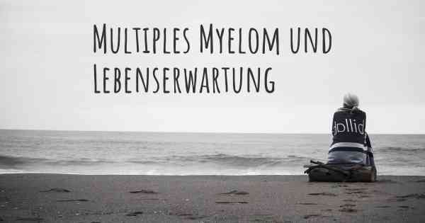Multiples Myelom und Lebenserwartung