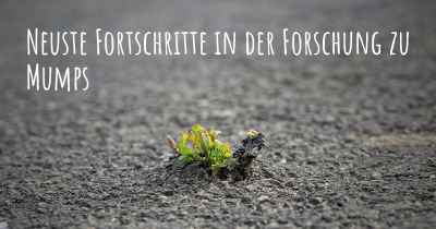 Neuste Fortschritte in der Forschung zu Mumps