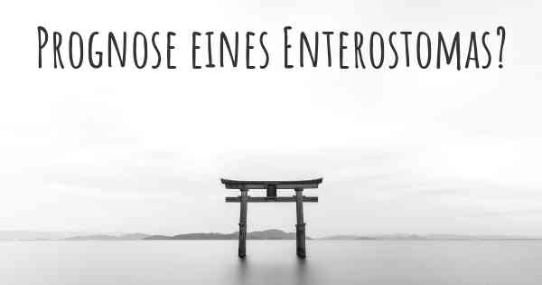 Prognose eines Enterostomas?