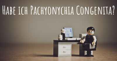 Habe ich Pachyonychia Congenita?
