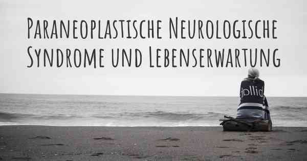 Paraneoplastische Neurologische Syndrome und Lebenserwartung