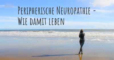 Peripherische Neuropathie - Wie damit leben