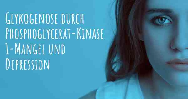 Glykogenose durch Phosphoglycerat-Kinase 1-Mangel und Depression