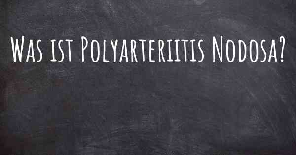 Was ist Polyarteriitis Nodosa?