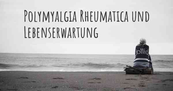 Polymyalgia Rheumatica und Lebenserwartung